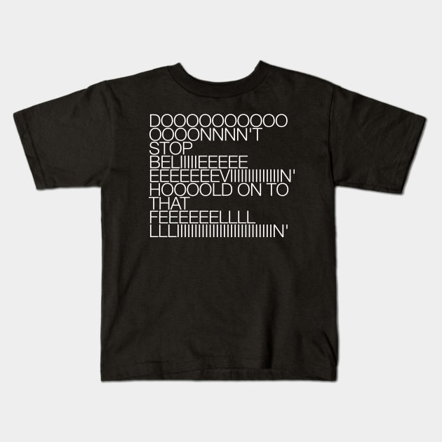 DON'T STOP BELIEVIN' Lyrics Design Kids T-Shirt by DankFutura